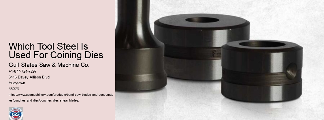 Which Tool Steel Is Used For Coining Dies