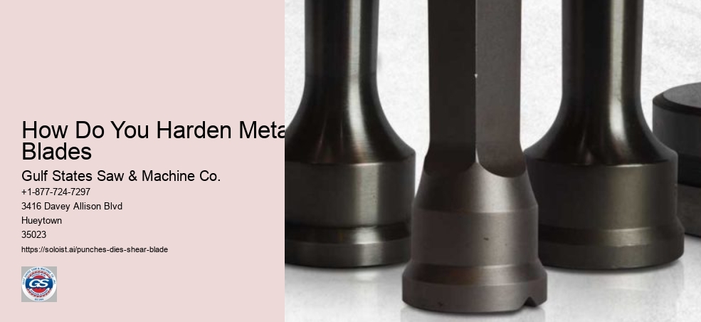 How Do You Harden Metal Blades